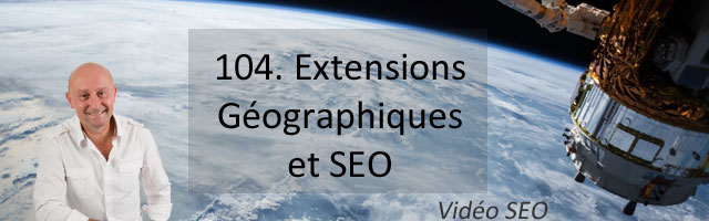 Extensions géographiques et SEO –  Vidéo SEO