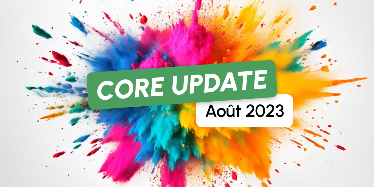 La Google Core Update d’Août 2023 est terminée !