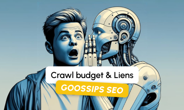 Goossips SEO : Crawl budget et liens