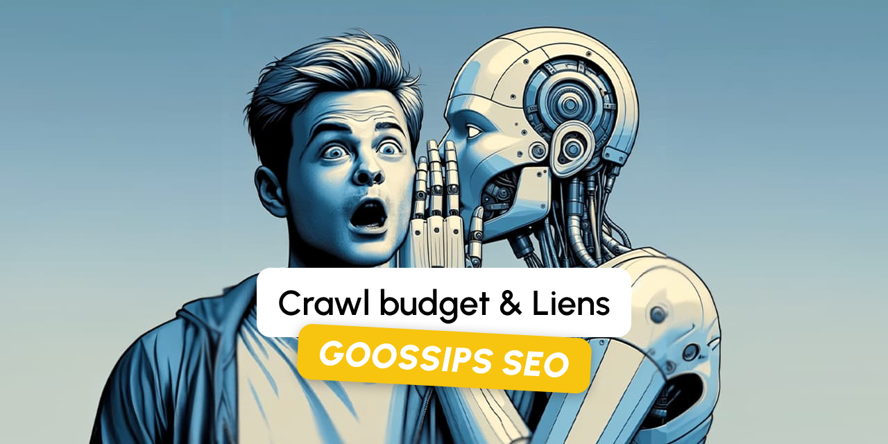 Goossips SEO : Crawl budget et liens