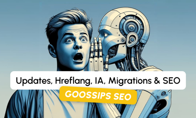 Goossips SEO : Updates, hreflang, IA, migrations, SEO