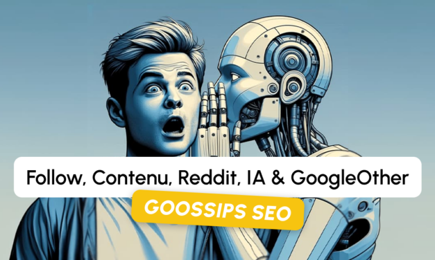 Goossips SEO : follow, contenu, reddit, IA, GoogleOther