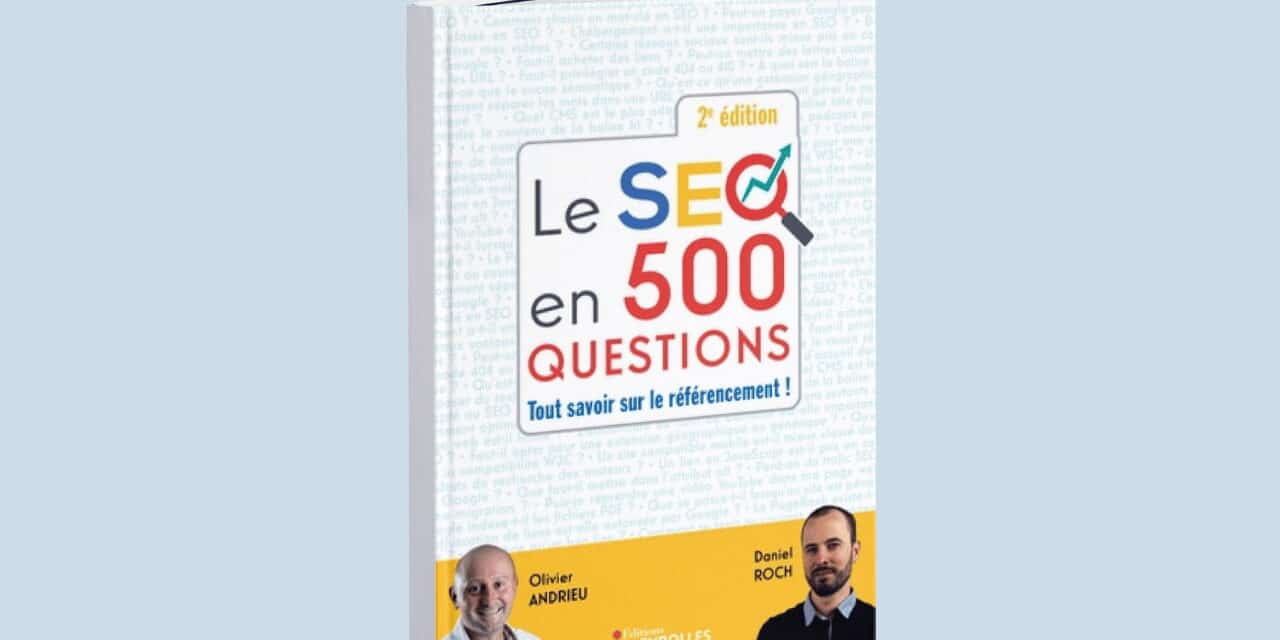 Le SEO en 500 questions : Le guide complet pour dominer les résultats de recherche