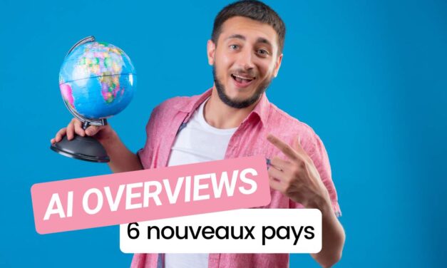 Les AI Overviews de Google débarquent dans 6 nouveaux pays !