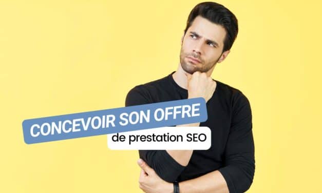 Comment concevoir son offre de prestation SEO ? 9 tips indispensables !