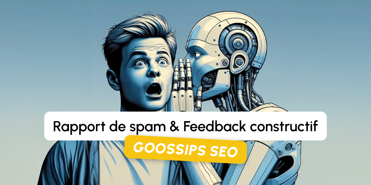 Goossips SEO : rapport de spam, feedback constructif