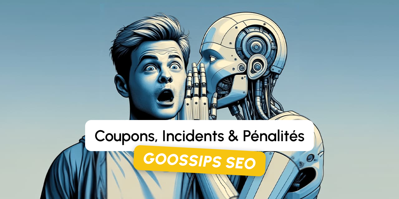 Goossips SEO : coupons, incidents, pénalités