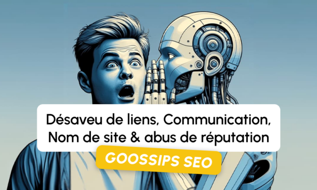 Goossips SEO : désaveu de liens, communication, nom de site, abus de réputation