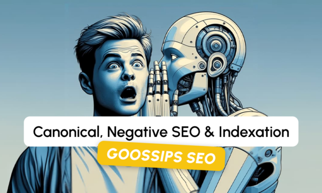 Goossips SEO : canonical, negative SEO, indexation