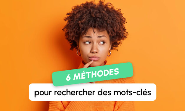 Recherche de mots-clés SEO : 6 méthodes indispensables