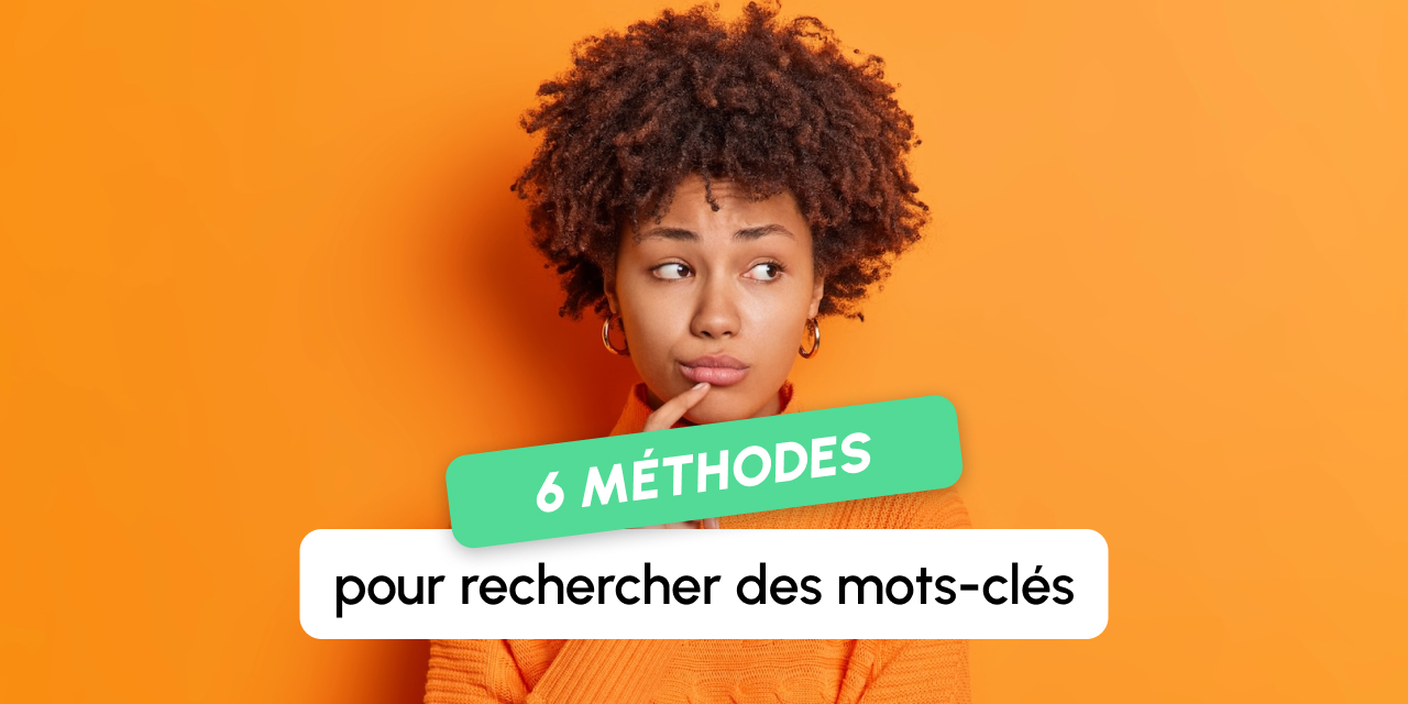 Recherche de mots-clés SEO : 6 méthodes indispensables