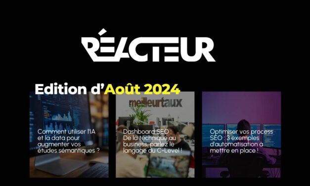 Reacteur.com : Etudes sémantiques, Dashboard SEO business … – L’édition d’Août 2024