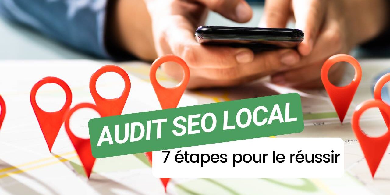 7 étapes clés pour réussir son audit SEO local