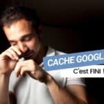 Cache Google définitivement supprimé : pourquoi cette fonctionnalité historique disparaît ?