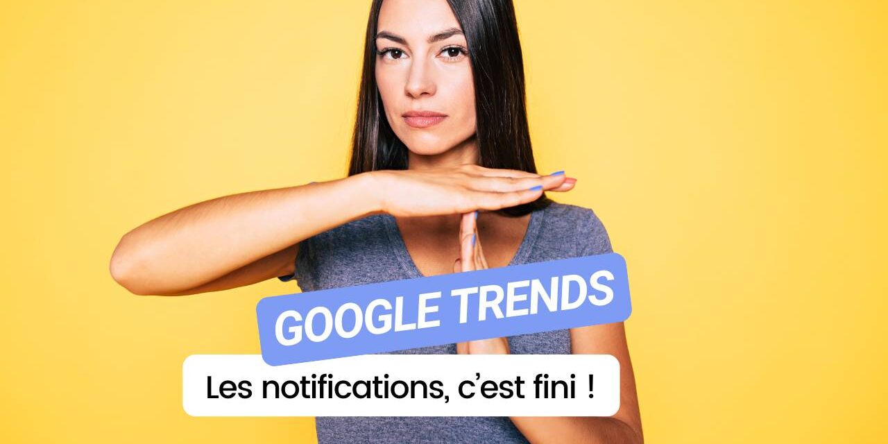 Google arrête les notifications Google Trends : Que faire avant le 29 octobre 2024 ?