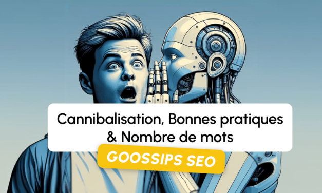 Goossips SEO : Cannibalisation, Bonnes pratiques, Nombre de mots