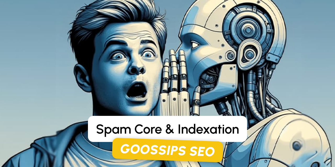 Goossips SEO : Spam Core, indexation