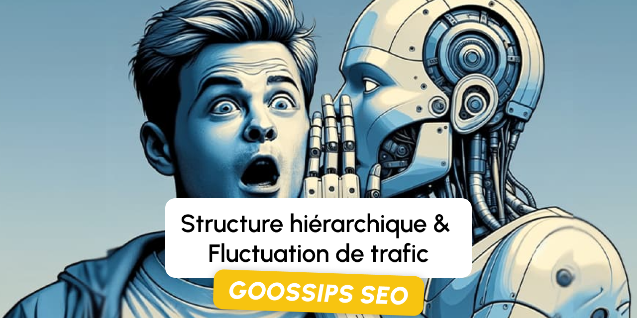 Goossips SEO : structure hiérarchique, fluctuation de trafic