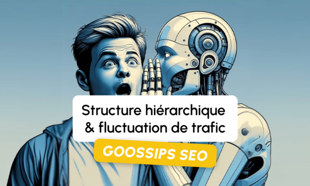 Goossips SEO : structure hiérarchique, fluctuation de trafic