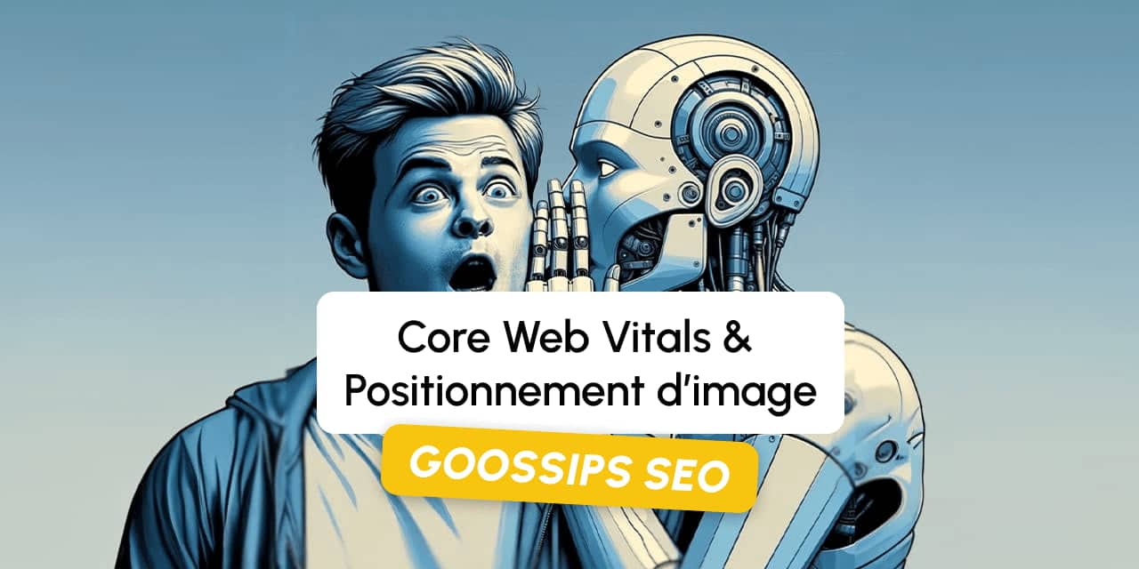 Goossips SEO : Core Web Vitals et positionnement d’image