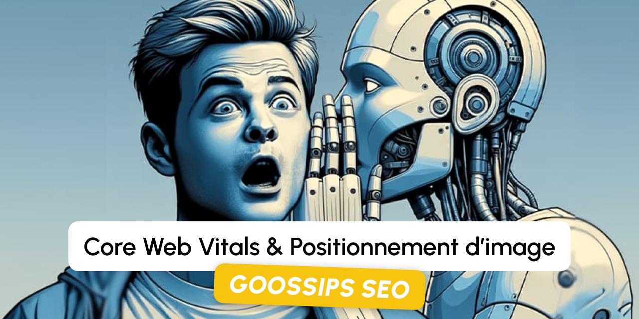 Goossips SEO : Core Web Vitals et positionnement d’image