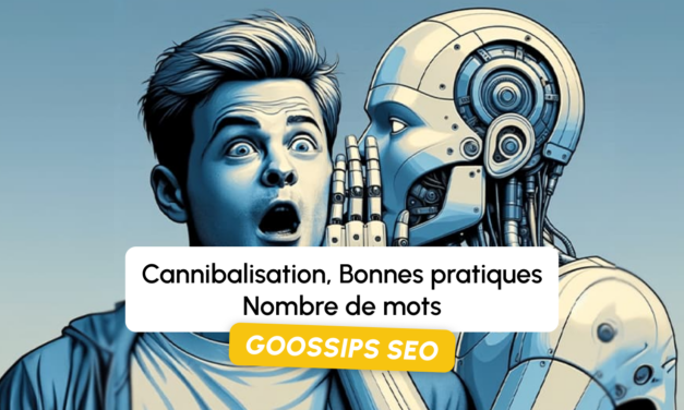 Goossips SEO : Cannibalisation, Bonnes pratiques, Nombre de mots