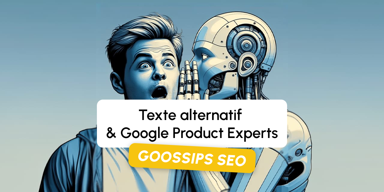 Goossips SEO : Texte alternatif, Google Product Experts