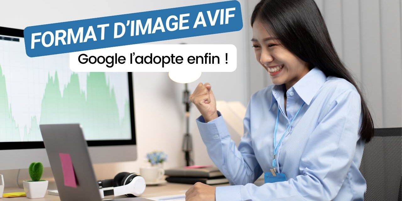 Images AVIF : Google adopte ce format d’image UX-friendly !