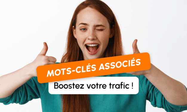 Boostez votre trafic grâce aux mots-clés associés