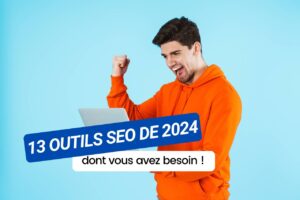 Les 13 outils SEO sortis en 2024 dont vous avez absolument besoin