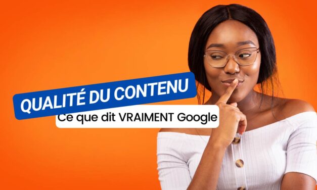 Qualité du contenu : Ce que dit (vraiment !) l’algorithme Google