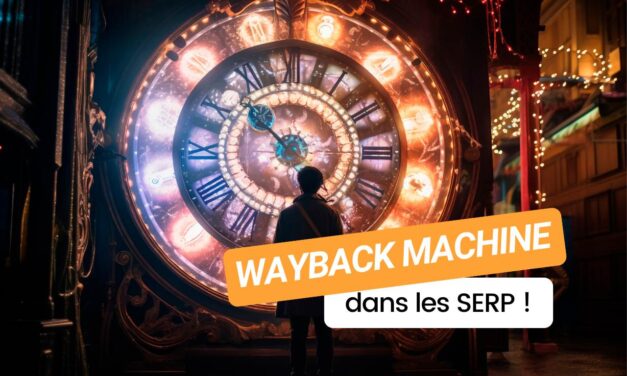 Google ajoute la Wayback Machine dans ses résultats : explorez l’histoire du web !