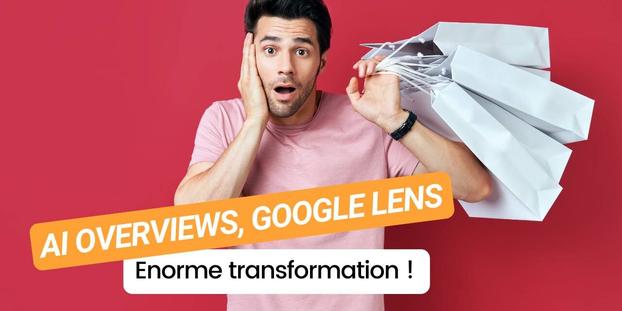 AI Overviews et Google Lens : l’IA au service de vos recherches et de vos achats