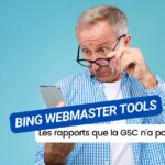 Les rapports dans Bing Webmaster Tools que vous ne trouverez pas dans la Google Search Console