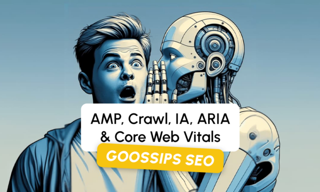 Goossips SEO : AMP, Crawl, IA, ARIA, Core Web Vitals