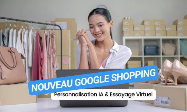 Nouveau Google Shopping : personnalisation IA et essayage virtuel !