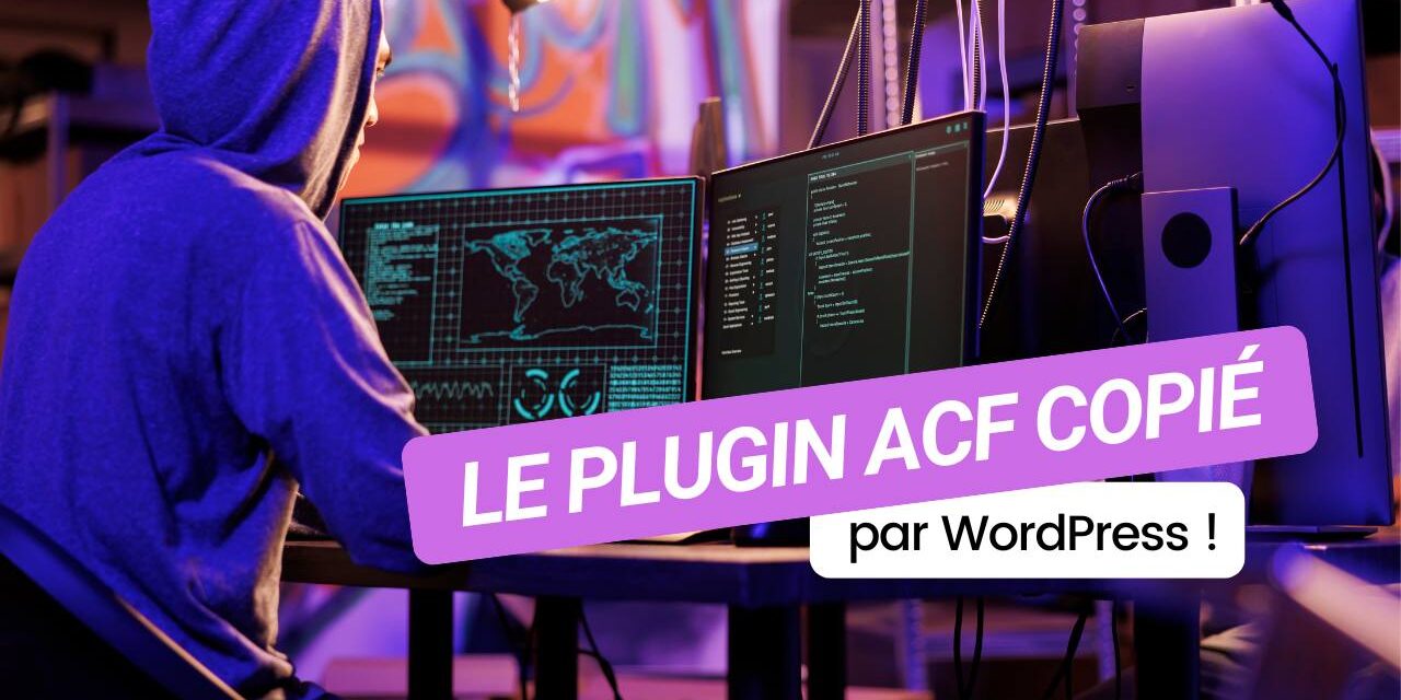 WordPress copie le plugin ACF : téléchargez la vraie version !