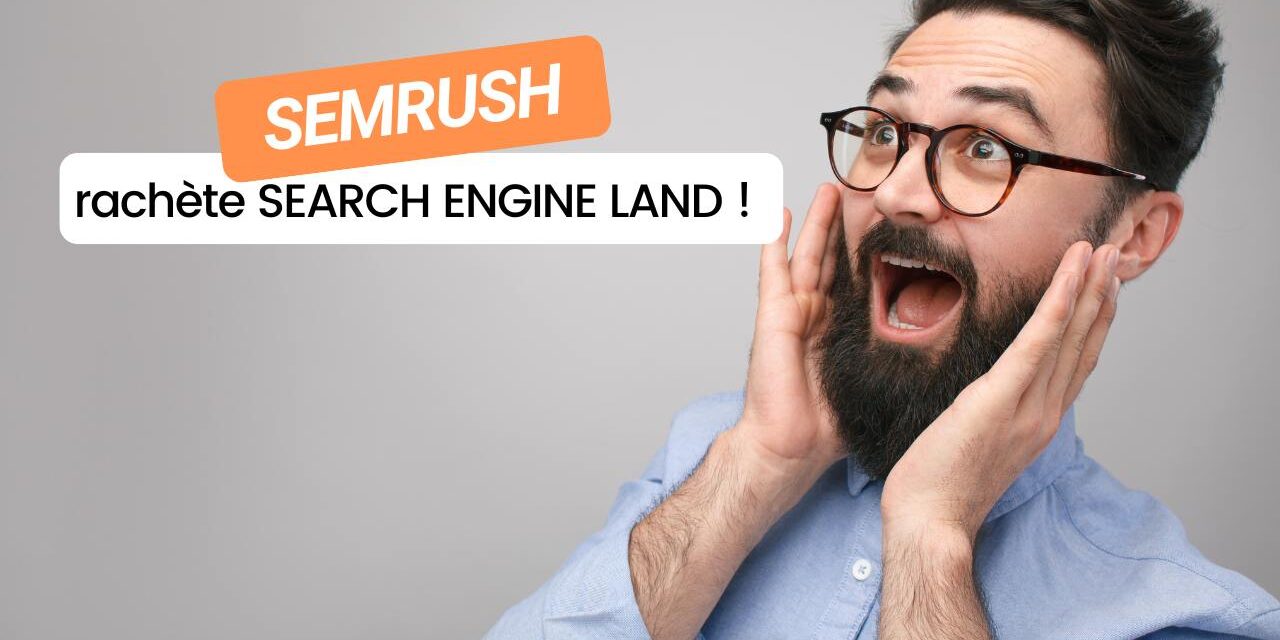 Semrush rachète Search Engine Land !