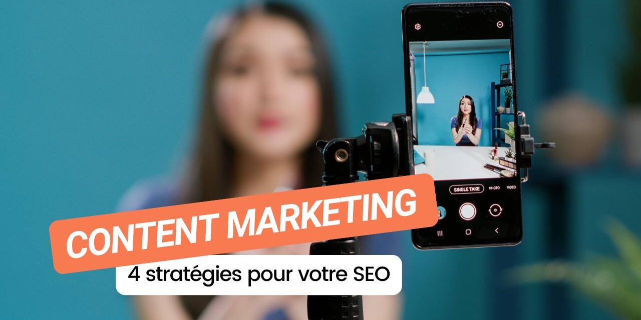 4 stratégies de content marketing pour optimiser votre SEO