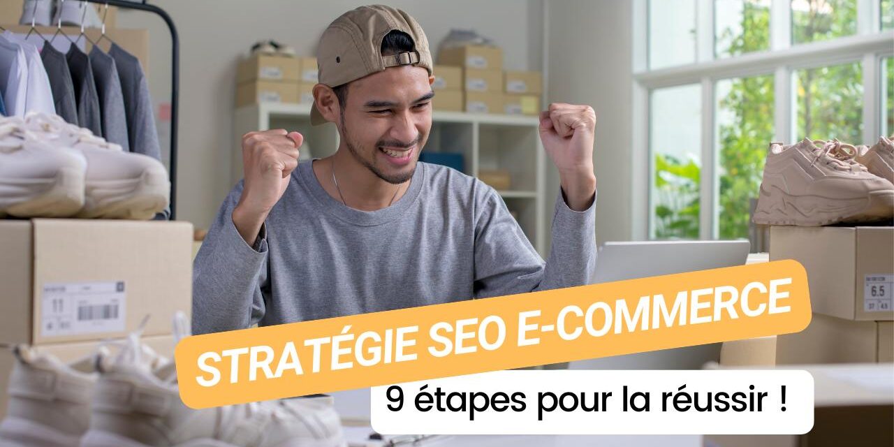 9 étapes pour réussir votre stratégie SEO e-commerce