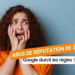 Attention : l’abus de réputation de site pourrait détruire votre visibilité sur Google