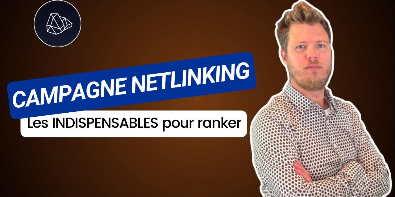 Campagne de netlinking : les indispensables pour ranker