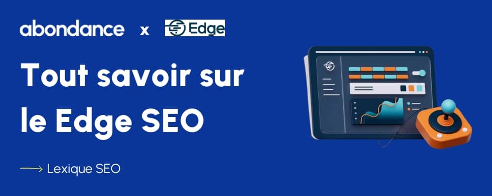 Qu'est-ce que le Edge SEO ? La définition par Abondance.com