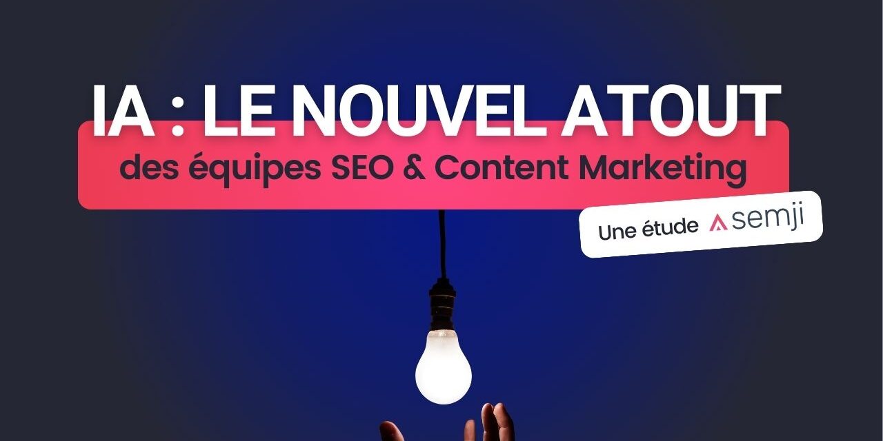 Pourquoi l’IA est le nouvel atout secret des équipes SEO et Content Marketing performantes ?