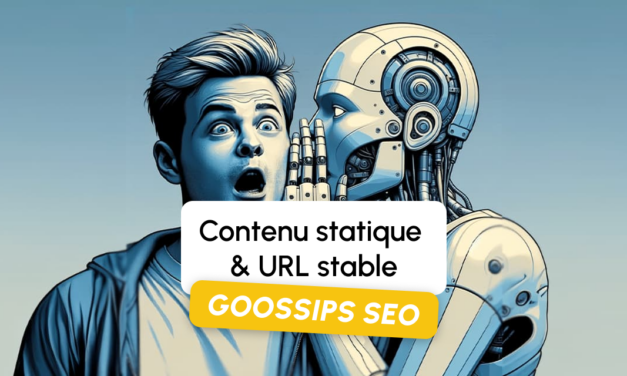 Goossips SEO : Contenu statique, URL stable