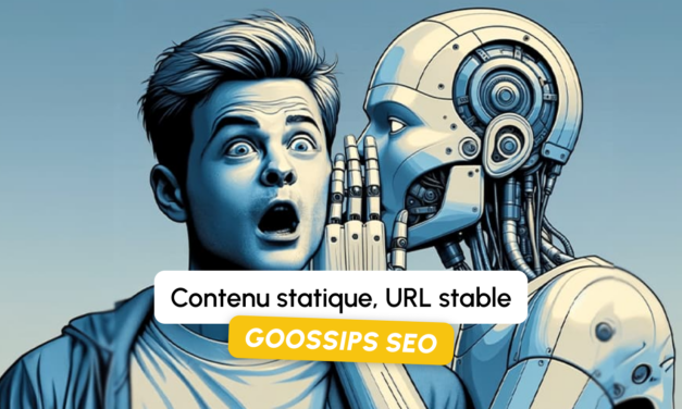 Goossips SEO : Contenu statique, URL stable