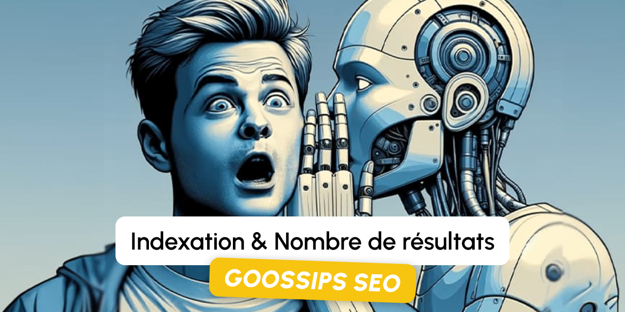 Goossips SEO : indexation et nombre de résultats