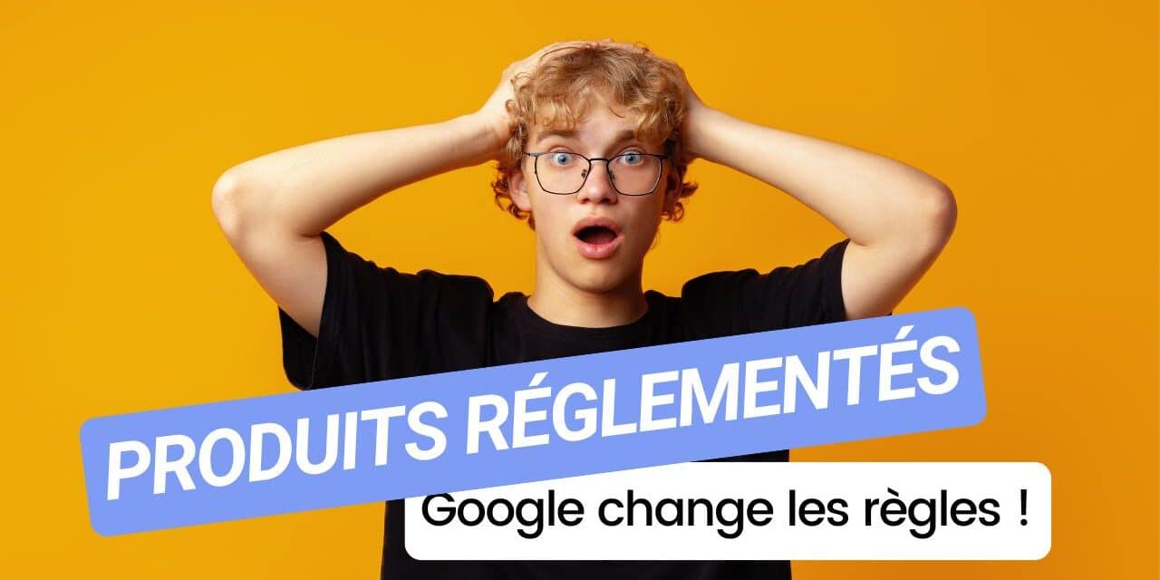 Attention, Google change les règles pour les entreprises vendant des produits réglementés par l’âge