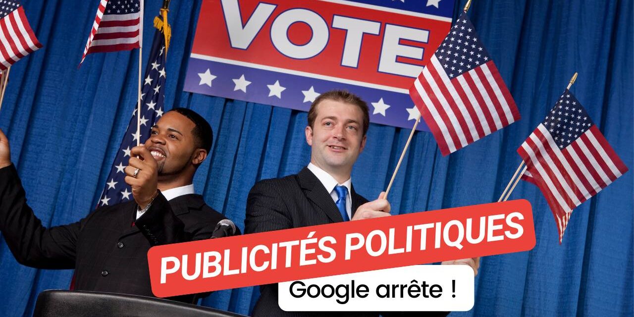 Publicités politiques : pourquoi Google dit stop en Europe ?