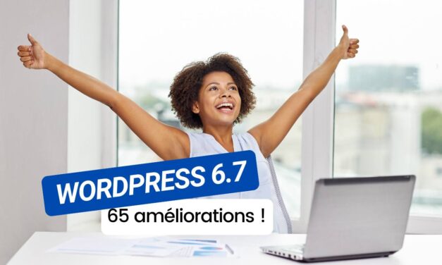 WordPress 6.7 est là : découvrez les améliorations qui vont transformer votre site